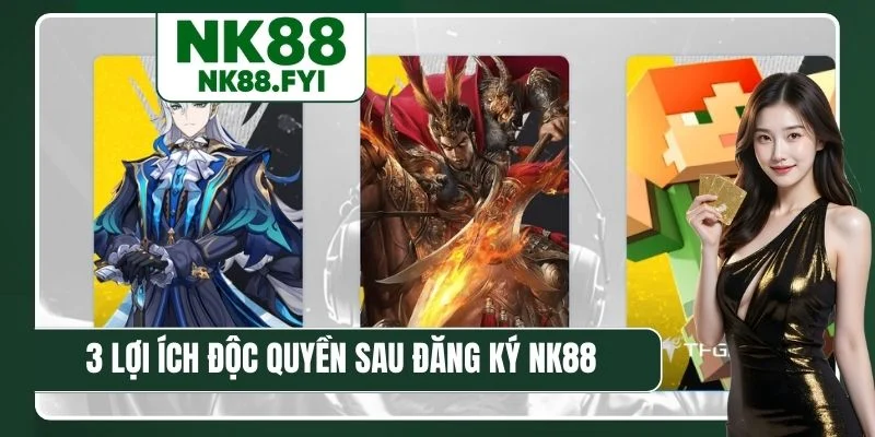 3 lợi ích độc quyền sau đăng ký NK88