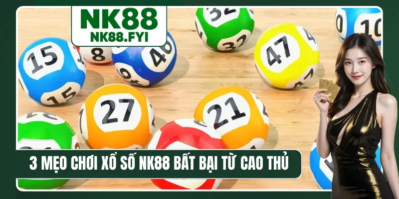 3 mẹo chơi xổ số NK88 bất bại từ cao thủ
