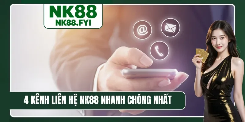 4 kênh liên hệ NK88 nhanh chóng nhất