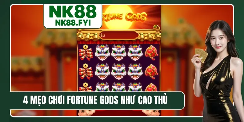 4 mẹo chơi Fortune Gods như cao thủ