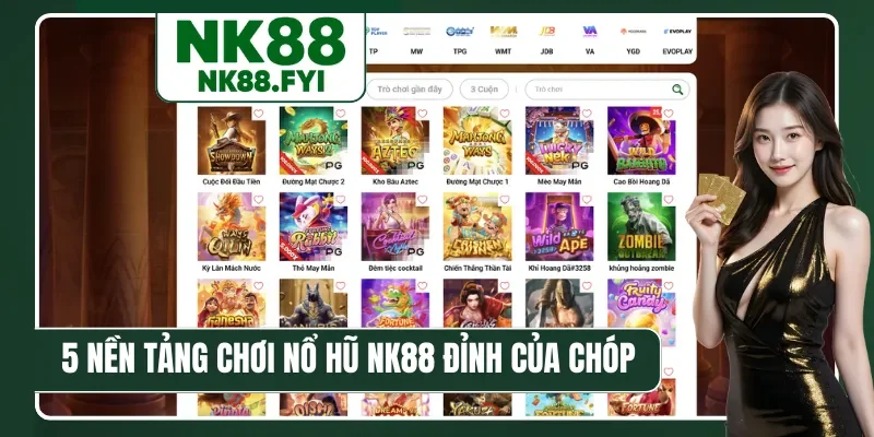 5 nền tảng chơi nổ hũ NK88 đỉnh của chóp