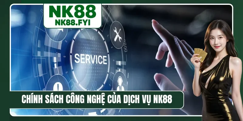 Chính sách công nghệ hiện đại của dịch vụ NK88