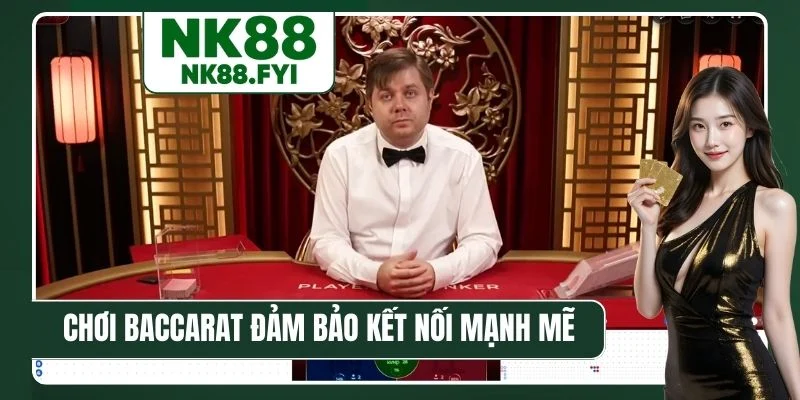 Chơi Baccarat Live nên đảm bảo kết nối mạnh mẽ