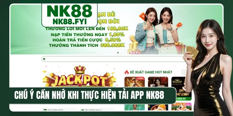 Chú ý cần nhớ khi thực hiện tải app NK88