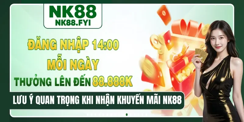 Lưu ý quan trọng khi nhận khuyến mãi NK88