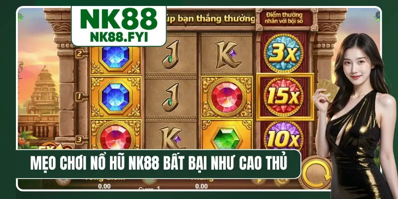Mẹo chơi nổ hũ NK88 bất bại như cao thủ