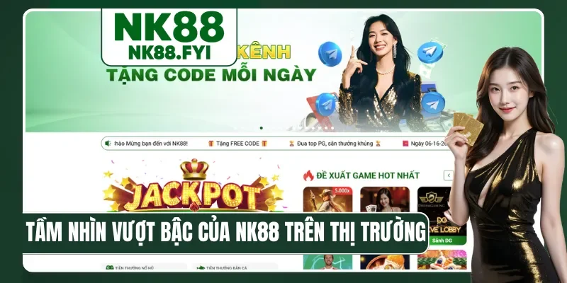 Tầm nhìn vượt bậc của NK88 trên thị trường