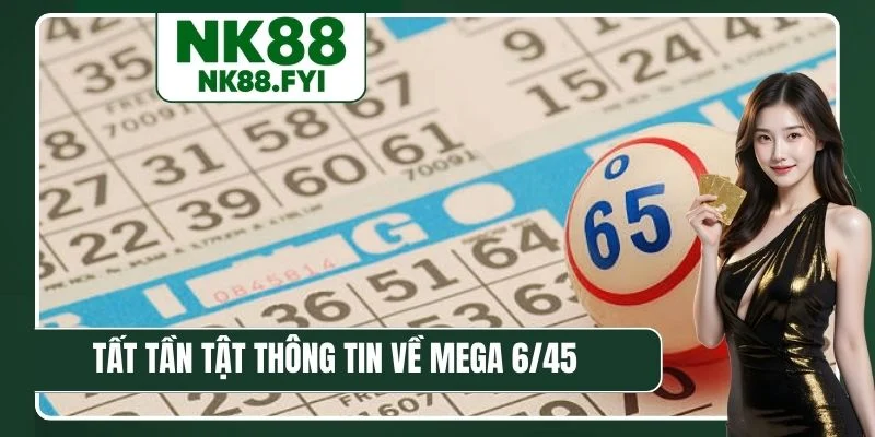 Tất tần tật thông tin về Mega 6/45